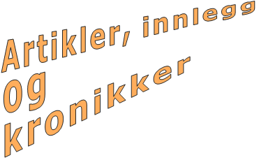 Artikler, innlegg  og  kronikker