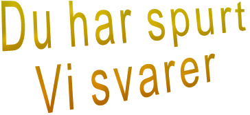 Du har spurt Vi svarer